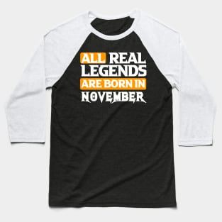 All Real Legends Are Born In November Baseball T-Shirt